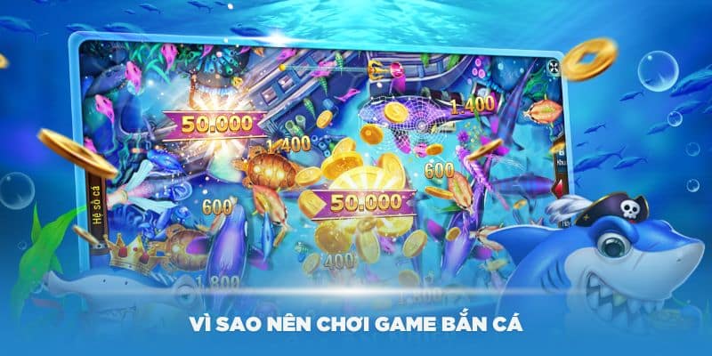 vi-sao-nen-choi-game-ban-ca